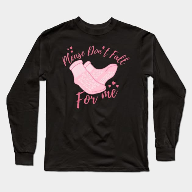 Dont Fall For Me Valentines Day Non Slip Socks Nurse Long Sleeve T-Shirt by jadolomadolo